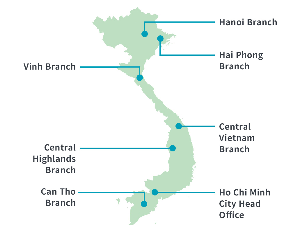 Ho Chi Minh City Head Office、Hanoi Branch、Hai Phong Branch、Vinh Branch、Central Vietnam Branch、Central Highlands Branch、Can Tho Branch